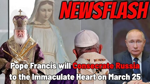 Shocking Announcement, Pope Francis Plans to Consecrate Russia to the Immaculate Heart in 10 Days!