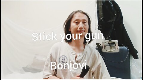 [Sing] Stick your gun. Bonjovi (cover)