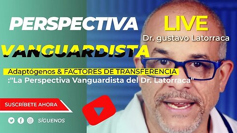 ADAPTÓGENOS & FACTORES DE TRANSFERENCIA :"La Perspectiva Vanguardista del Dr. Latorraca"