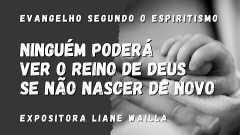 Ninguém pode ver o reino de Deus se não nascer de novo (Cap. 4 de O Evangelho Segundo o Espiritismo)