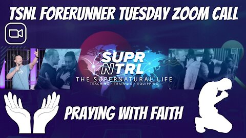 TSNL Tuesday Forerunner Zoom Call | Praying with FAITH!