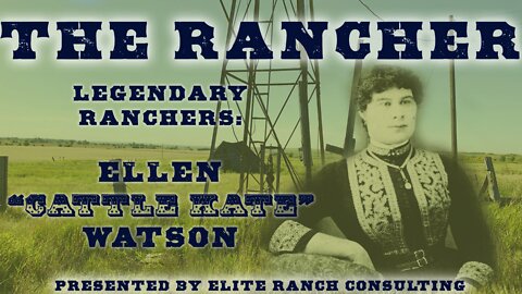 Legendary Ranchers: Ellen "Cattle Kate" Watson