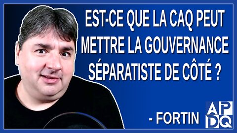 Est-ce que la CAQ peut mettre la gouvernance séparatiste de côté et s'occuper des vraies affaires