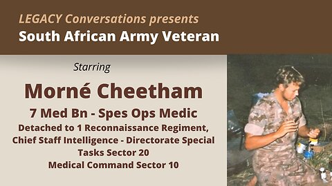 Legacy Conversations - Morne Cheetham - 7 Medical Bn - Spes Ops Medic