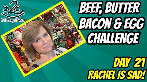 Beef Butter Bacon & Egg challenge, Day 21 | Rachel is sad