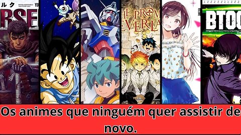 Os animes que ninguém quer assistir de novo, (pelo menos, eu não quero!)