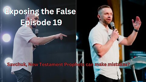 Exposing The False Episode 19 Vlad Savchuk, New Testament Prophets can make mistakes?