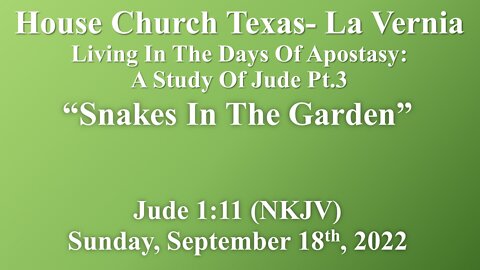 Living In The Days Of Apostasy- A Study Of Jude Pt3- Snakes In The Garden- September 18th, 2022