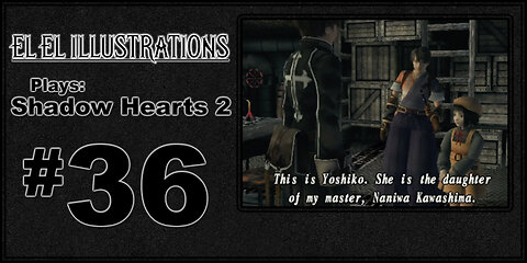 El El Plays Shadow Hearts 2 Episode 36: Awkward Acquaintances