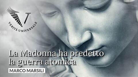 La Madonna ha predetto la guerra atomica - Marco Marsili