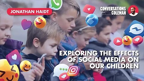 Exploring The Effects of Social Media on Our Children with Jonathan Haidt