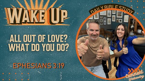 WakeUp Daily Devotional | All Out of Love? What Do You Do? | Ephesians 3:19