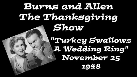 Burns & Allen Radio Show - "Turkey Swallows A Wedding Ring"