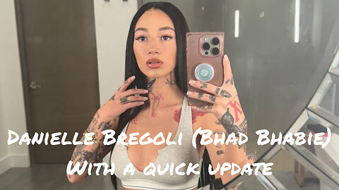 Danielle Bregoli (Bhad Bhabie) with a quick life update