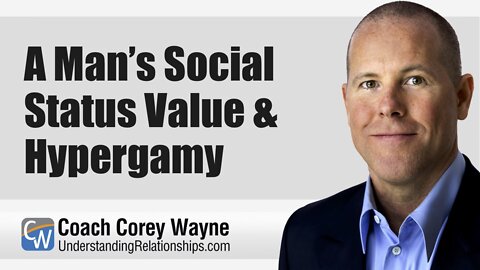 A Man’s Social Status Value & Hypergamy