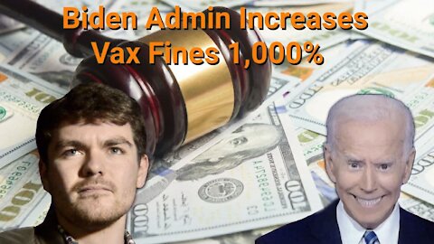 Nick Fuentes || biden Admin Increases Vax Fines 1,000%