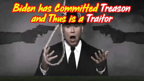 FJB - Biden Has Committed TREASON and Thus Is A TRAITOR