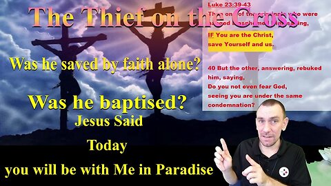 The Thief On The Cross - Paradise, Repentance, Faith, Batism, Explained