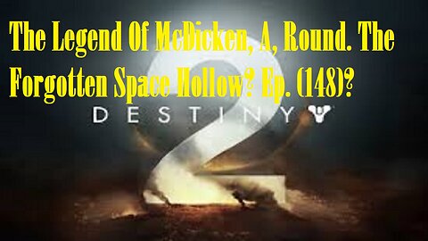 The Legend Of McDicken, A, Round. The Forgotten Space Hollow? Ep. (148)? #destiny2warlock