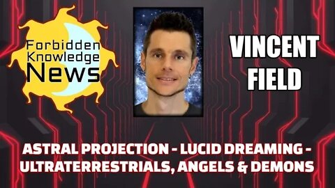 Astral Projection - Lucid Dreaming - Ultraterrestrials, Angels, & Demons w/ Vincent Field