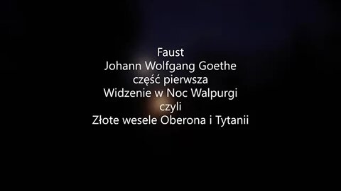 Faust -Johann Wolfgang Goethe część I - Widzenie w Noc Walpurgi czyli Złote wesele Oberona i Tytanii