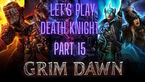 Grim Dawn Let's Play Death Knight Part 15