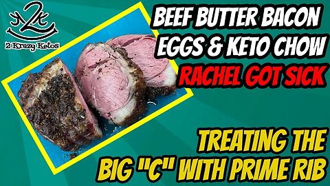 Rachel got sick. | Treating the "Big C" with Prime Rib | Beef, Butter, Bacon, Egg and Keto Chow vlog