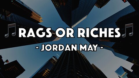 Jordan May - Rags or Riches (Lyric Video)