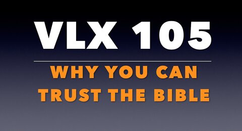 VLX 105: Why You Can Trust the Bible