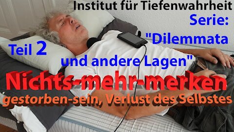 Serie "Dilemmata und andere Lagen" Teil 2 – Nichts-merken, gestorben, Selbstverlust, Trost des Todes