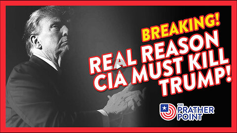 BREAKING: REAL REASON CIA MUST KILL TRUMP!