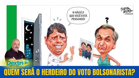 QUEM SERÁ O HERDEIRO DO VOTO BOLSONARISTA?