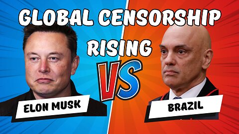 Global Censorship Rising: Elon Vs. Brazil and the price of freedom