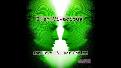 I am Vivacious, the Love & Lust Series Final Version #iam #love #mindfullness