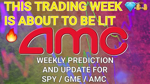 This Trading Week Is About To Be Lit "AMC / GME / SPY Weekly Prediction & Update"