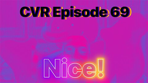 CVR Episode 69: Nice!