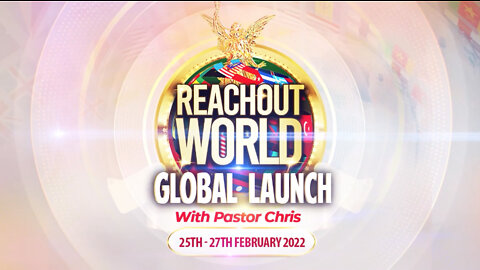 ReachOut World Global Launch with Pastor Chris | Friday, February 25th to Sunday February 27th, 2022