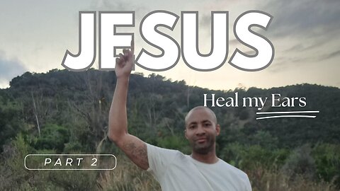 How JESUS Heal MY Ears Part 2