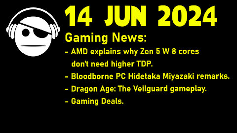 Gaming News | Zen 5 | Bloodborne | Dragon Age: The Veilguard | Deals | 14 JUN 2024