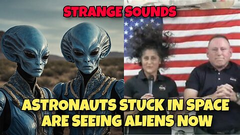 ASTRONAUTS STUCK IN SPACE NOW HEARING STRANGE SOUNDS, ALIENS ARE THERE WITH THEM