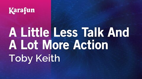 Toby Keith - A Little Less Talk and A Lot More Action