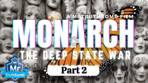 The Deep State Episode 3: (Part 2) MONARCH - A MrTruthBomb Film