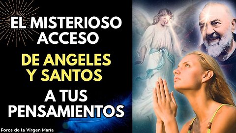 La Misteriosa Lectura de tus Pensamientos que hacen Ángeles y Santos