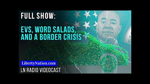 EVs, Word Salads, and a Border Crisis