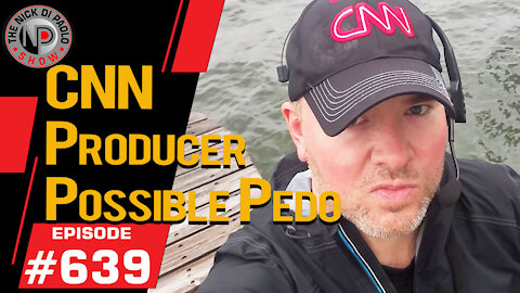 CNN Producer Pedo Possible | Nick Di Paolo Show #639