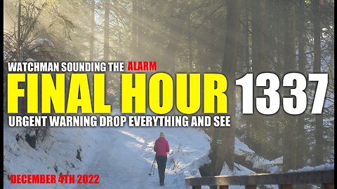 FINAL HOUR 1337 - URGENT WARNING DROP EVERYTHING AND SEE - WATCHMAN SOUNDING THE ALARM