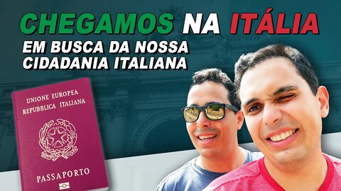 Chegamos na Itália - Em busca da nossa cidadania Italiana!