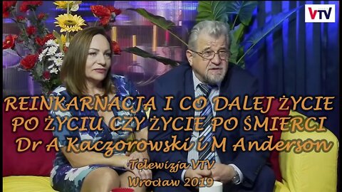 REINKARNACJA I CO DALEJ ŻYCIE PO ŻYCIU CZY ŻYCIE PO ŚMIERCI Dr A Kaczorowski i M Anderson VTV