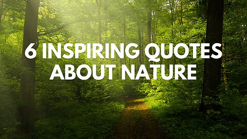 6 Inspiring Quotes About Nature.