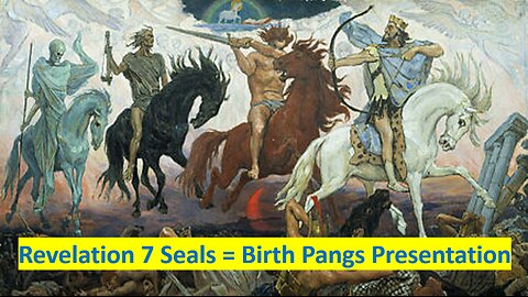 Revelation Seven Seals = Birth Pangs Presentation